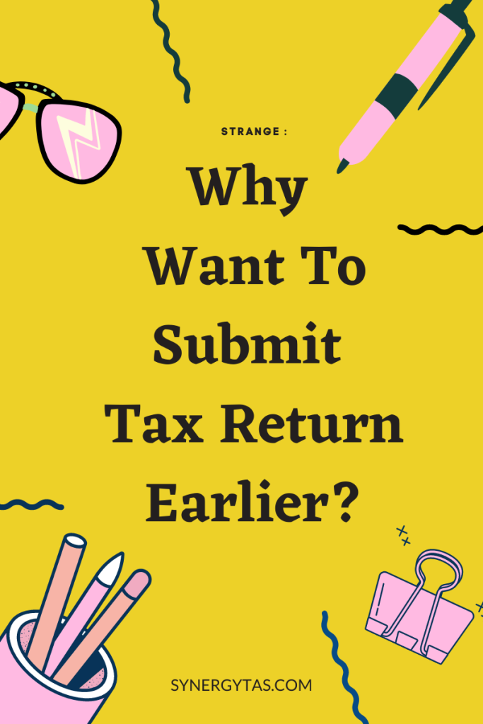 Why want to submit tax return earlier